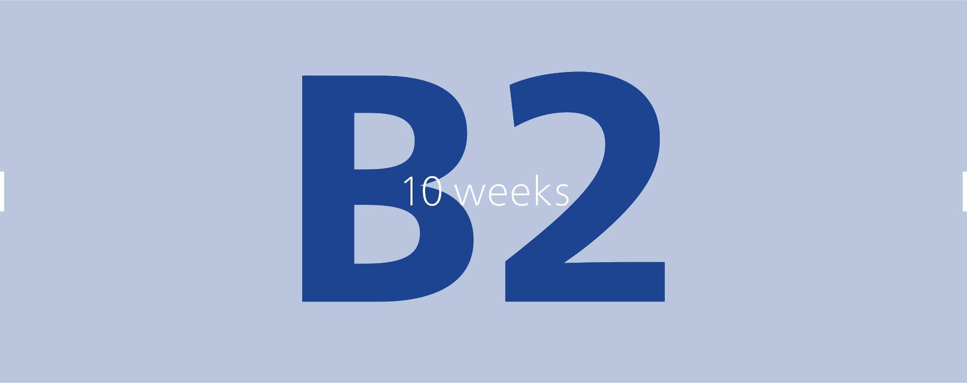B2: 10 weeks